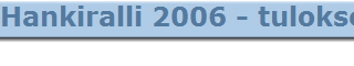 Hankiralli 2006 - tulokset